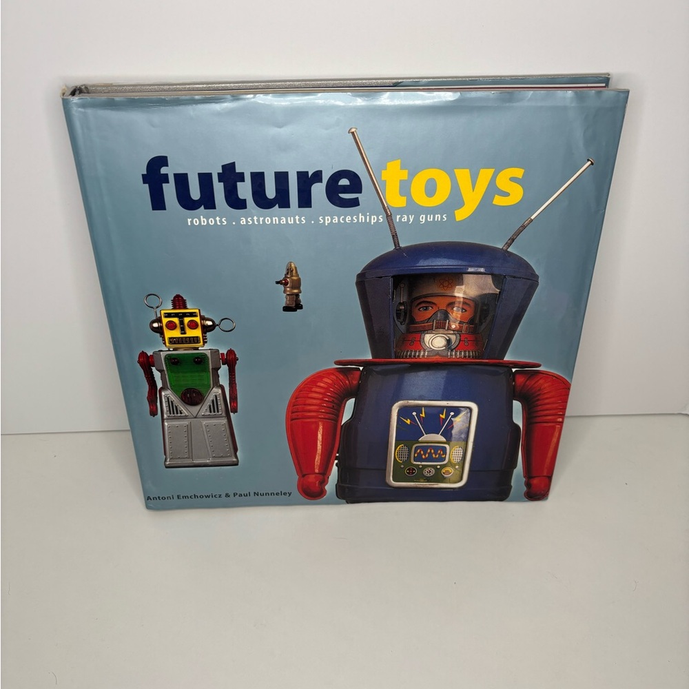 Future Toys Robots Astronauts Spaceships Ray Guns By Emchowicz Nunnley HC 1999